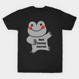 Not today Karen T-Shirt